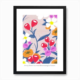 Every Flower Is A Small Blooming In Nature Art Print