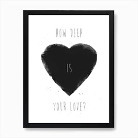 How Deep Is Your Love Art Print