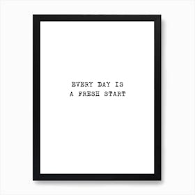 Every Day Is A Fresh Start Art Print