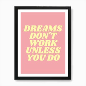 Dreams don't work unless you do motivating inspiring quote (pink and yellow tone) Art Print