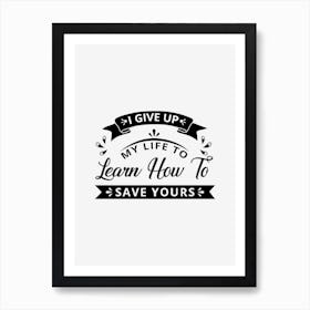Learn How To Save Life Art Print