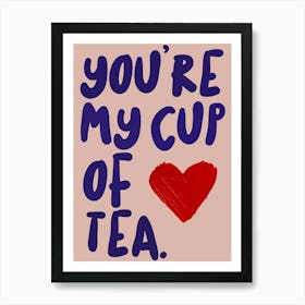 You're My Cup Of Tea Art Print