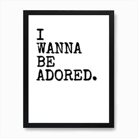 I Wanna Be Adored - White Art Print