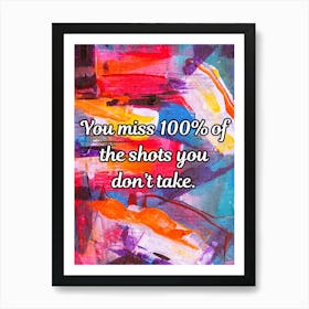 You Miss 100 Of The Shots You Don’t Take Art Print