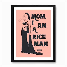 Mom I Am A Rich Man Cher Art Print