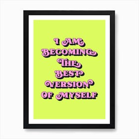 I Am Becoming The Best Version Of Myself (Neon Green and pink tone) Art Print