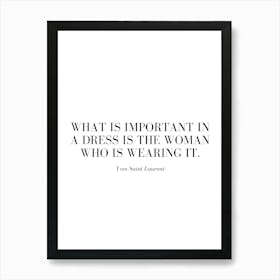 What is important in a dress is the woman who is wearing it. Art Print