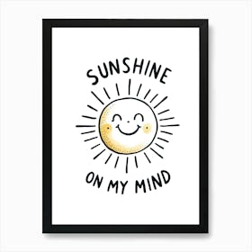 Sunshine On My Mind Cute Sun Funny Quote Art Print