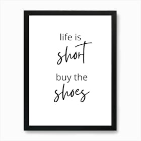 Life Is Short Buy The Shoes Art Print