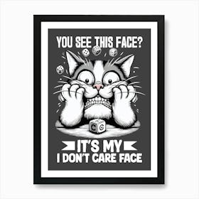 You See This Face It'S My Don'T Care Face Art Print