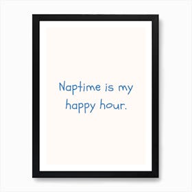 Naptime Is My Happy Hour Blue Quote Poster Art Print