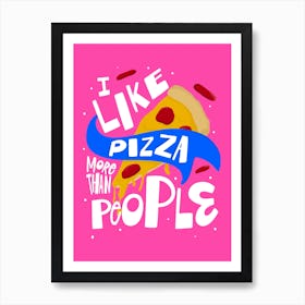 I Like Pizza More Than People Art Print