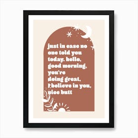 Just In Case No One Told You Today. Hello, Good Morning, You're Doing Great, I Believe In You, Nice Butt Boho Arch Art Print