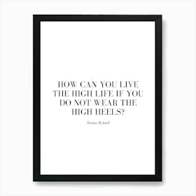 How can you live the high life if you do not wear the high heels. Art Print