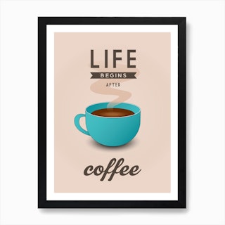 Life Begins After Coffee Art Print
