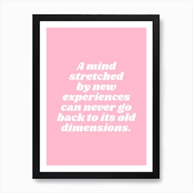 A Mind Stretched By New Experiences Can Never Go Back To Its Old Dimensions (Pink tone) Art Print