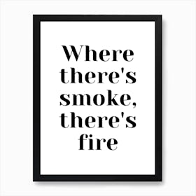 Where There'S Smoke, There'S Fire Art Print