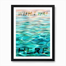 Wish I Was Here Art Print