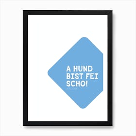 Bavarian Dialect Typo: A Hund Bist Fei Scho (Respect) Art Print