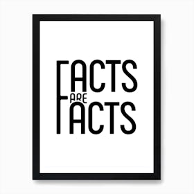 Facts Are Facts Art Print