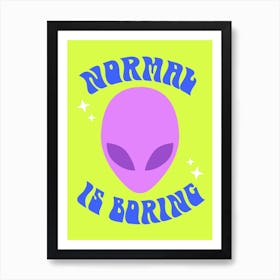 Normal Is Boring Art Print