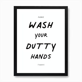 Please Wash Your Dutty Hands Art Print