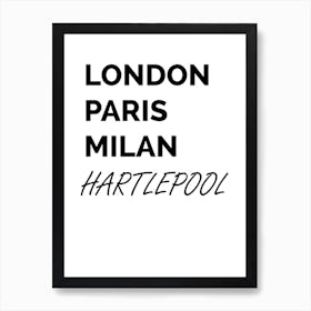 Hartlepool, London, Paris, Milan, Doncaster, Funny, Art, Location, Wall Print Art Print