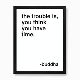 The Trouble Is Buddha Quote In White Affiche