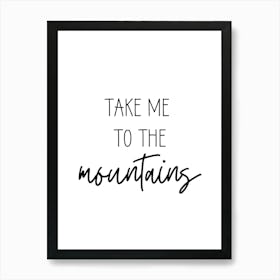 Take Me To The Mountains Art Print