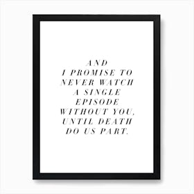 I Promise to Never Watch Art Print