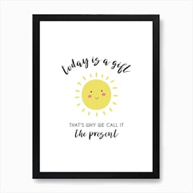 Today Is A Gift Thats Why We Call It The Present Sunshine Art Print Art Print