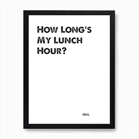 The Inbetweeners, Quote, Neil, How Longs My Lunch Hour Art Print