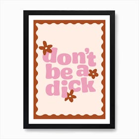 Don't Be A Dick Quote Art Print