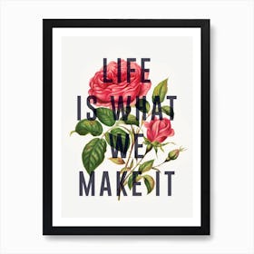 Life Is What We Make It Art Print