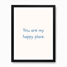 You Are My Happy Place Blue Quote Poster Art Print