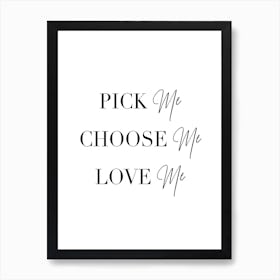 Pick Me Choose Me Love Me 2 Art Print