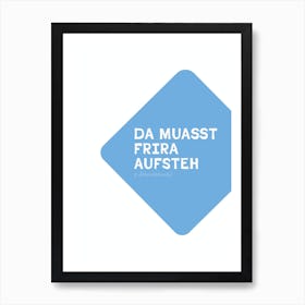 funny bavarian Typography: Da muast frira aufsteh Art Print