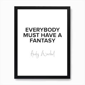 Everybody Must Have A Fantasy   Warhol Quote Art Print