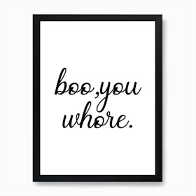 Boo You Whore Art Print