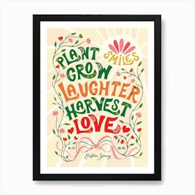 Plant Smiles, Grow Laughter, Harvest Love Art Print