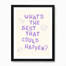 What's The Best That Could Happen in Lavender Purple and White Art Print