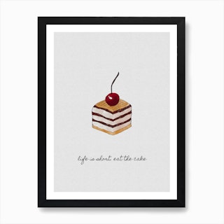 Life Is Short. Eat The Cake Art Print