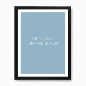 Mentally On The Beach Inspirational Beach Travel Calm Typography  Poster Print Art Lover Inspired Art Print