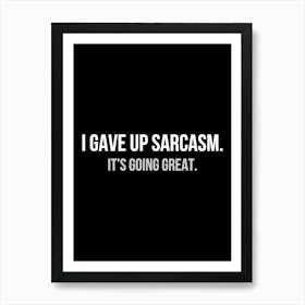 I gave up sarcasm - funny sarcasm quotes Art Print