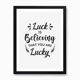 Luck Is Believing That You Are Lucky Art Print