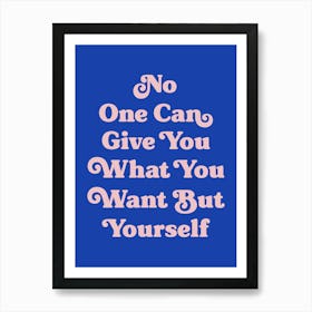 No one can give you what you want but yourself motivating inspiring quote (blue tone) Art Print