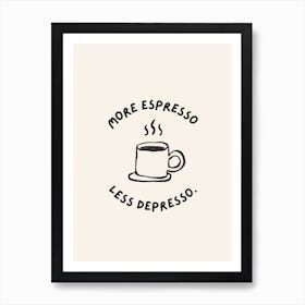 More Espresso Less Depresso Coffee Art Print