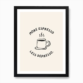 More Espresso Less Depresso Coffee Art Print