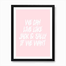 We Can Live Like Jack And Sally If We Want Art Print