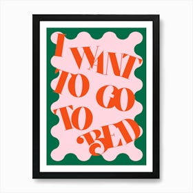 I Want To Go To Bed Pink Green Bedroom Art Art Print